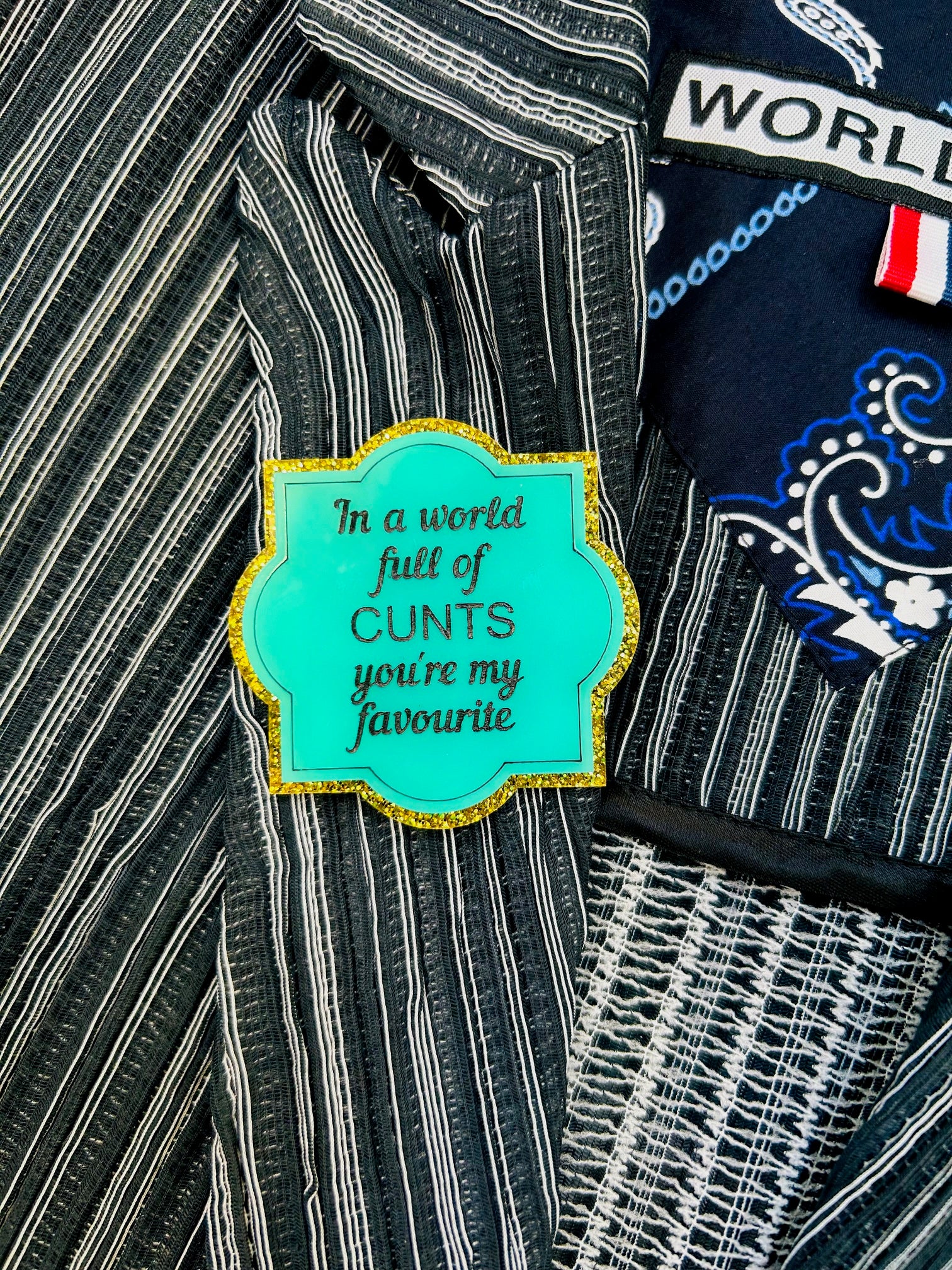 Naughty Badge - In A World Full of Cunts - Aqua Gold